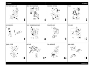 CHASSIS # 11
FRONT FORK, TRIPLE CLAMP
3
FRONT FORK DISASSEMBLED
4
HANDLEBAR, CONTROLS
5
FRAME
6
SHOCK ABSORBER
7
SHOCK ABSORBER DISASSEMBLED
8
PRO LEVER LINKING
9
SWING ARM
10
EXHAUST SYSTEM
11
AIR FILTER
12
TANK, SEAT, COVER
13
MASK, FENDERS
14
TTCC 112255 22001177CONTENT
 