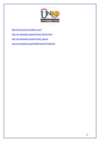 http://sony-acid-pro.softonic.com/
http://es.wikipedia.org/wiki/Corel_Photo-Paint
http://es.wikipedia.org/wiki/Video_deluxe
http://es.wikipedia.org/wiki/Microsoft_PhotoDraw

27

 