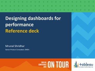 Designing dashboards for
performance
Reference deck
Mrunal Shridhar
Senior Product Consultant, EMEA
 