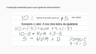 A explicação matemática para o que a gente fez anteriormente é:
 