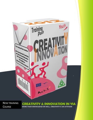 NEW TRAINING   CREATIVITY & INNOVATION IN YIA
COURSE         MORE THAN KNOWLEDGE OR SKILL, CREATIVITY IS AN ATTITUDE
 