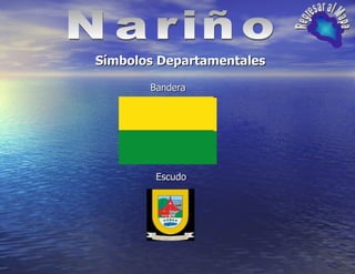 Nariño Regresar al Mapa Símbolos Departamentales Bandera Escudo 