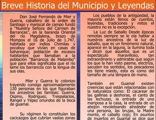 Breve Historia del Municipio y Leyendas  Don José Fernando de Mier y Guerra, caballero de la orden de Santiago y mariscal de campo fundó a “Nuestra Señora del Carmen de Barrancas”, en la baranda Oriental del río Magdalena, brazo de Mompox el 16 de Julio de 1.747, habitada por indios Chimilas y pocabuy que vivían en casas de bahareque; población de escasos habitantes que llamaban a la población “Barrancos de Malambo” que para ellos significaba que el río lame los barrancos con la lengua de sus olas. Mier y Guerra lo colonizo trayendo consigo aproximadamente 120 personas en los que figuraban los ancestros las familias: Guerra, Ospino, Rodríguez, Trespalacios, Rangel y Yépez oriundos de la boca de guamal. Su régimen lo constituían los cacicazgos que cubrían vastas zonas territoriales subordinadas cada una de ellas por un cacique lo que dio relevancia al patriarcado. La mujer ocupó un lugar importante en la organización prival; sobre todo en la religión ya que muchas veces fue objeto de culto y veneración. Los pueblos de la antigüedad, la mayoría están llenos de cuentos, leyendas, tradiciones y mitos el nuestro no es la excepción. La Luz de Saballo Desde épocas remotas siempre se le oía hablar a nuestros ancestros de la luz de saballo, que es un fenómeno natural, aparece en la laguna, la ilumina toda y dicen que aquellos que es un espectáculo maravilloso, tan extraordinario y admirable que según los que la han visto pasma, electriza, sacuden los sentidos, los pescadores les tiene miedo, esta es como del tamaño de una lámpara de mano. También en Guamal existen creencias que están relacionadas con la naturaleza como: El cacarear de las gallinas a deshoras, el canto de las lechuzas, la entrada de una mariposa a la casa, la entrada de un abejón revoleteando alrededor de una persona, las brujas, la Madre monte, el caballo cojo; En asuntos de muertos en Guamal se dice que este antes de morir sale a recoger sus pasos. 