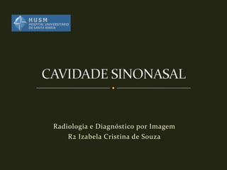 Radiologia e Diagnóstico por Imagem
    R2 Izabela Cristina de Souza
 