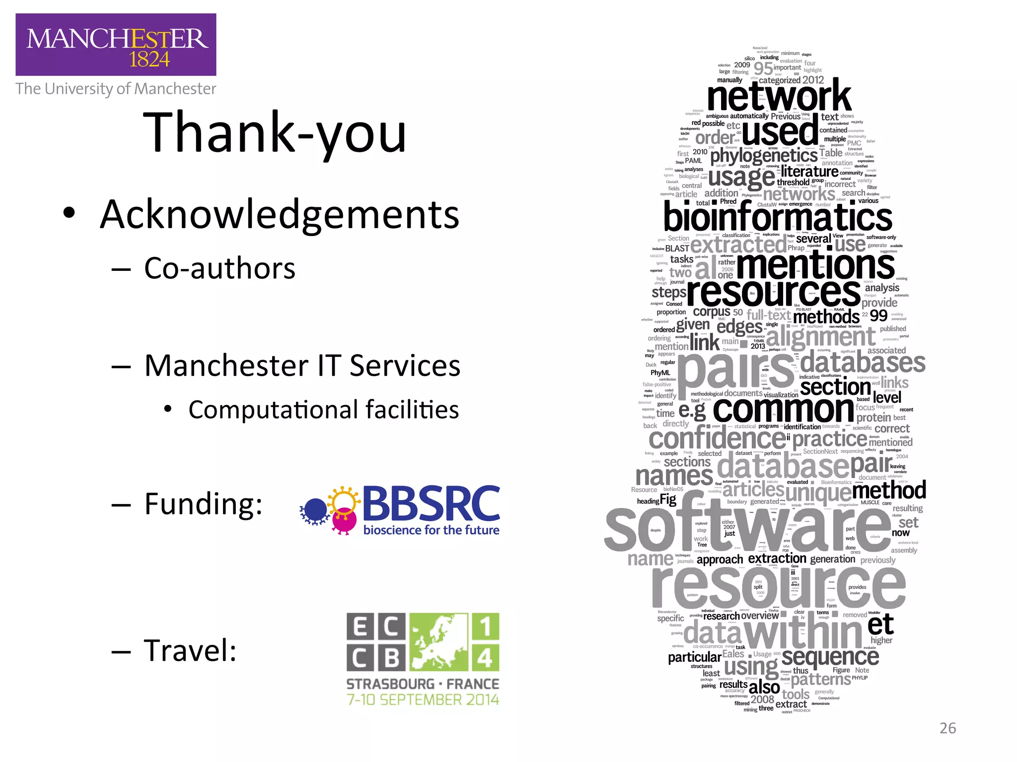 Thank-­‐you 
• Acknowledgements 
– Co-­‐authors 
– Manchester 
IT 
Services 
• Computa'onal 
facili'es 
– Funding: 
– Travel: 
26 
