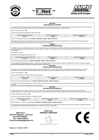 TC63 -1- AUG. 2010
Josef Levy
Murervej 5 GENERAL MANAGER
DK-6710 Esbjerg V , Denmark
Tel:(+45) 75168411
Fax: (+45)75168412
E-mail:euroshatal@shatal.com
Esbjerg V, October 2008
ENGLISH
CE DECLARATION OF CONFORMITY
We hereby declare that the equipment described below conforms to the relevant fundamental safety and health requirements of the appropriate CE Directives, both in its basic design
and construction. This declaration will cease to be valid if any modifications are made to the machine without our expressed approval.
Product: Vibratory Rammers : TC63
The said product has been sound tested per Directive 2000/14/EC
Conformity Assessment Procedure Measured sound power level Guaranteed sound power level
Annex VI 95 dB(A) 104 dB(A)
Relevant CE Machinery Safety Directives : 2006/42/EC, 2004/108/EC, EN500-1, EN500-4, 2000/14/EC
Appropriate internal measures have been taken to ensure that series-production units conform at all times to the requirements of current CE Directives and relevant standards.
The signatories are empowered to represent and act on behalf of the company’s management.
DANSK
CE OVERENSTEMMELSESDEKLARATION
Vi erklærer hermed, at det nedenstående produkt er fremstillet i overenstemmelse med de tilhørende og fundamentale sikkerheds- og sundhedsbetingelser fra de behørige CE direktiver,
både i dets grundliggende formgivning og konstruktion. Denne deklaration vil ophøre med være gyldig, hvis der bliver foretaget nogen som helst ændring på maskinen uden vores
tydelige tilladelse.
Produkt:Stamper : TC63
Dette produkt er blevet støjtestet jf. direktiv 2000/14/EC
I overenstemmelse med vurderingsprocedure Målt lydstyrkeniveau Garanteret lydstyrkeniveau
Annex VI 95 dB(A) 104 dB(A)
Relevant CE maskinsikkerhedsdirektiv : 2006/42/EC, 2004/108/EC, EN500-1, EN500-4, 2000/14/EC
Der er foretaget interne forholdsregler for at sikre, at produkter, der er fremstillet i serieproduktion, altid efterlever foreskrifterne fra gældende CE direktiver og relevante standarder.
Underskriverne har tilladelse til at representere og handle på vegne af firmaets ledelse.
DEUTSCH
CE BESTÄTIGUNG VON DEKLARATION
Wir erklären, dass das beschreibene Produkt sich an die relevante, fundamentale Sicher- und Gesundheits-behörden in die passende CE Direktiven richten, auch in seinem
grundsätlichen Design und Konstruktion. Diese Deklaration verliert seine Gültigkeit, falls irgend eine Modifikation auf der Maschine ohne unsere Zulassung gemacht wird.
Produkt: Vibrationsstampfer : TC63
Das genannte Produkt ist von der Direktiv 2000/14/EC getestet worden
Gemäss Prozedure Gemessen Lautstärke Garantierte Lautstärke
Annex VI 95 dB(A) 104 dB(A)
Relevante CE Maschienesicherheitsdirektiven : 2006/42/EC, 2004/108/EC, EN500-1, EN500-4, 2000/14/EC
Wir haben interne Vorsichtsmassnahmen genommen, die Einheiten der Serienproduktion immer laut die Verlangen der laufenden CE Direktiven zu sichen und die relevanten Standarden
zu erfüllen.
Die Signaturen sind in Auftrag der Management der Firma representiert.
ESPANOL
DECLARACION DE CONFORMIDAD CE
Nosotros declaramos que el producto descripto a continuacion cumple con los requerimientos fundamentales de seguridad y salubridad relevantes de las Directivas CE
correspondientes, tanto en su diseño basico como en su produccion. Esta declaracion sera anulada si se efectua cualquier cambio en la maquina sin nuestro expreso consentimiento.
Producto: Apisonadoras Vibratorias : TC63
El producto ha sido controlado de acuerdo a la Directiva 2000/14/EC
Procedimiento de conformidad Nivel de potencia de sonido medida Nivel de potencia de sonido garantida
Annex VI 95 dB(A) 104 dB(A)
Directiva Relevante: CE Machinery Safety Directives : 2006/42/EC, 2004/108/EC, EN500-1, EN500-4, 2000/14/EC
Fueron tomados los recaudos necesarios para asegurar que las unidades producidas en serie cumplan en todo momento con las Directivas CE vigentes y los standares relevantes.
Los signatarios estan autorizados para representar y actuar en nombre de la Direccion de la Compania.
 