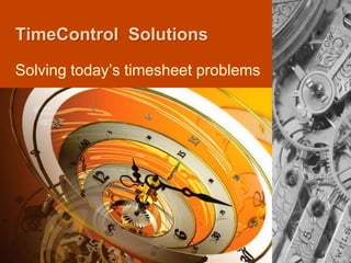 TimeControl  Solutions Solving today’s timesheet problems 