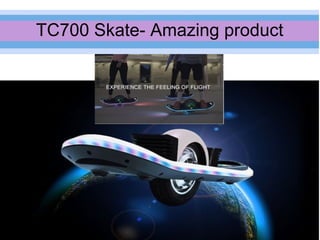 TC700 Skate- Amazing product
 