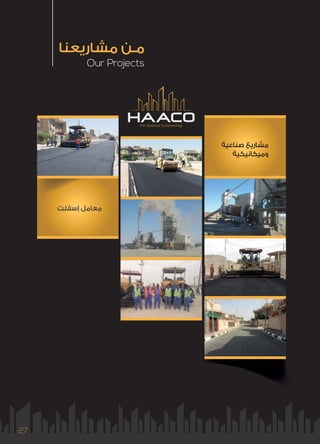 Our Projects
‫ﻣﺸﺎرﻳﻌﻨﺎ‬ ‫ﻣـﻦ‬
For General Contracting
27
‫ﻠﺖ‬‫ﻠ‬‫ﻔ‬‫ﻔ‬‫إﺳ‬ ‫ﻣﻞ‬‫ﻣ‬‫ﻣﻌﺎ‬‫ﻣ‬
‫ﺻﻨﺎﻋﻴﺔ‬ ‫ﻣﺸﺎرﻳﻊ‬
‫وﻣﻴﻜﺎﻧﻴﻜﻴﺔ‬
 