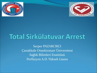 Serper PAZARCIKCI
Çanakkale Onsekizmart Üniversitesi
Sağlık Bilimleri Enstitüsü
Perfüzyon A.D. Yüksek Lisans
 