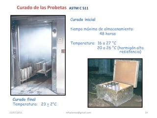 Siempre que se moldeen en la obra cilindros para ensayos de resistencia.Temperatura15/07/2011