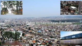 Fotos do bairro Itaim Paulista
 