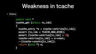 Weakness in tcache
• Malloc
 