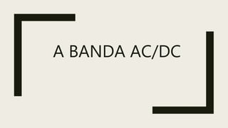 A BANDA AC/DC
 