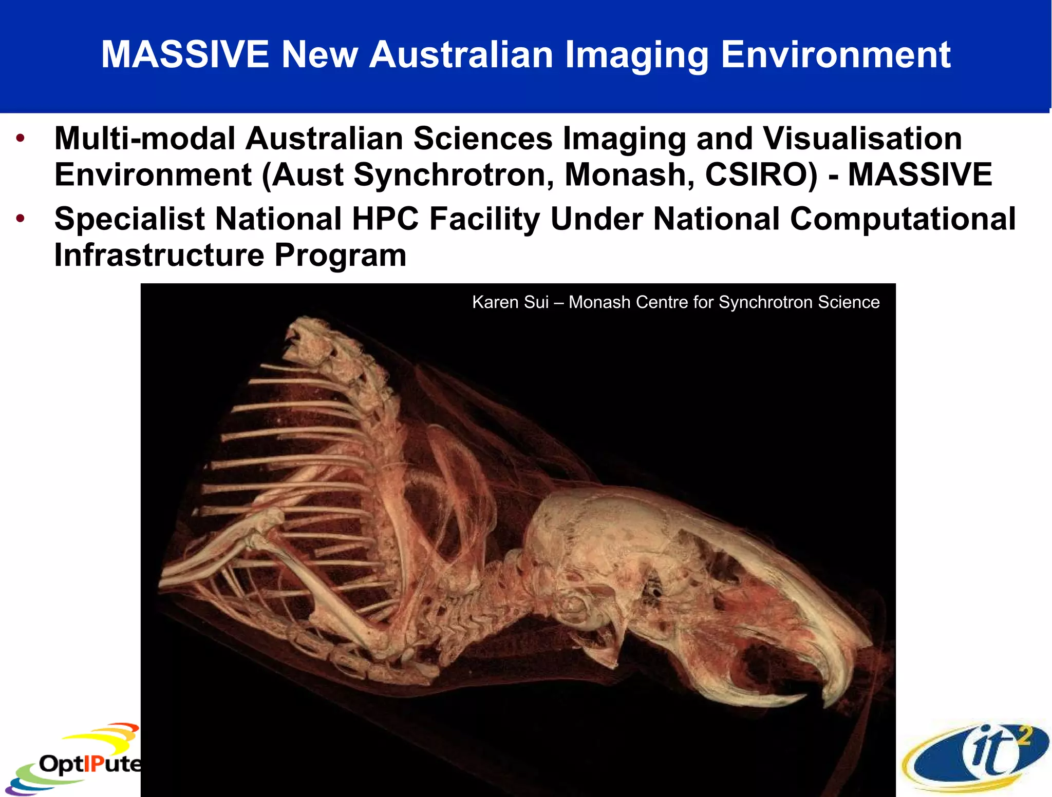 MASSIVE New Australian Imaging Environment Multi-modal Australian Sciences Imaging and Visualisation Environment (Aust Synchrotron, Monash, CSIRO) - MASSIVE Specialist National HPC Facility Under National Computational Infrastructure Program Karen Sui – Monash Centre for Synchrotron Science 