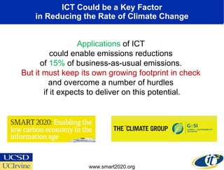 ICT Could be a Key Factor in Reducing the Rate of Climate Change Applications  of ICT  could enable emissions reductions  ...