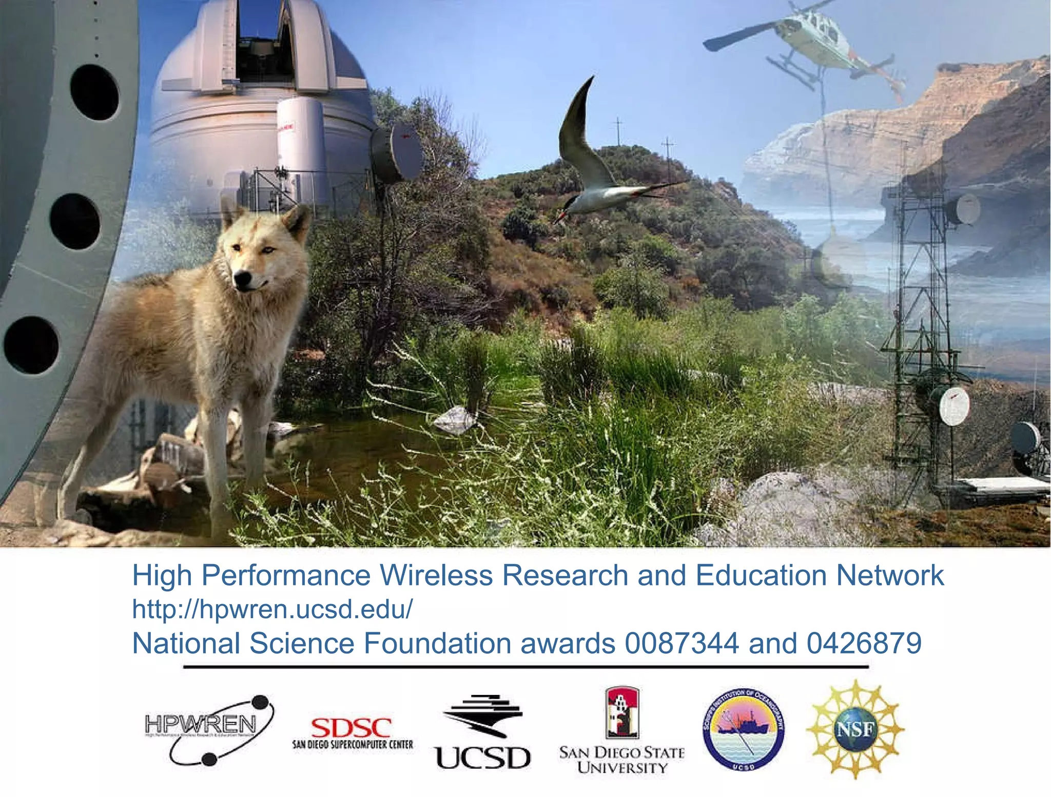 High Performance Wireless Research and Education Network http://hpwren.ucsd.edu/ National Science Foundation awards 0087344 and 0426879 