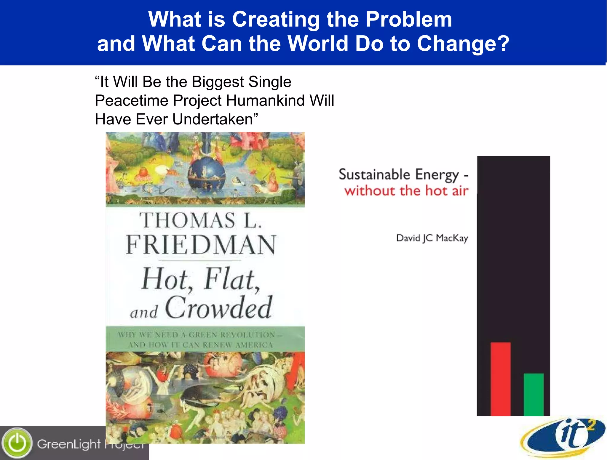 What is Creating the Problem  and What Can the World Do to Change? “ It Will Be the Biggest Single Peacetime Project Humankind Will Have Ever Undertaken” 