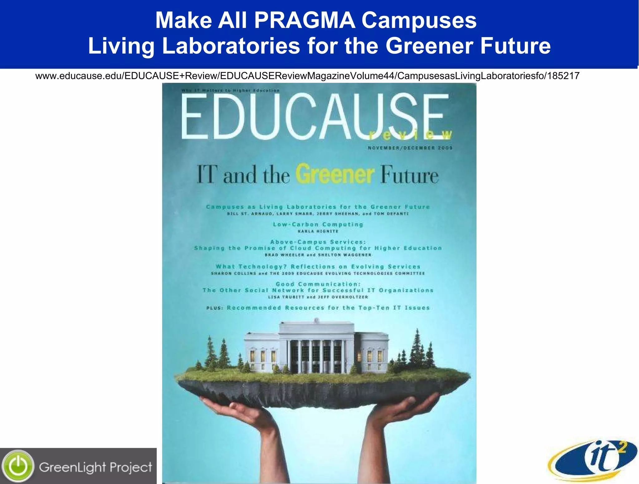 Make All PRAGMA Campuses  Living Laboratories for the Greener Future www.educause.edu/EDUCAUSE+Review/EDUCAUSEReviewMagazineVolume44/CampusesasLivingLaboratoriesfo/185217 