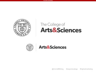Cornell University
@CornellMrktng #responsivelogo #highedmarketing
 