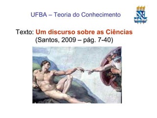 Texto:  Um discurso sobre as Ciências  (Santos, 2009 – pág. 7-40) 