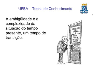 A ambigüidade e a complexidade da situação do tempo presente, um tempo de transição. 