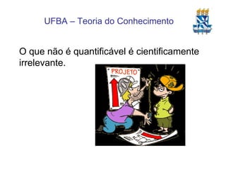 O que não é quantificável é cientificamente irrelevante. 
