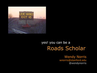 Wendy Norris [email_address] @wendynorris Roads Scholar yes! you can be a 