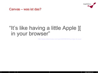 Canvas – was ist das? “ It’s like having a little Apple ][ in your browser” http://www.oblomovka.com/wp/2008/08/08/the-edge-at-sxsw/ 