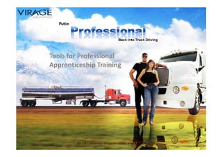 Tools for Professional
Apprenticeship Training




        2012 © Confidential Virage Simulation, Mike Reardon
 