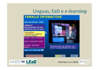 Línguas, EaD e e-learning
Fallanhkair et al. (2004)
 