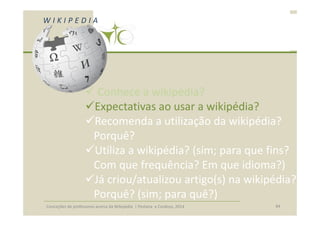 Conceções de professores acerca da Wikipédia | Pestana e Cardoso, 2014 93
Introdução Fundamentação Metodologia Análise e D...