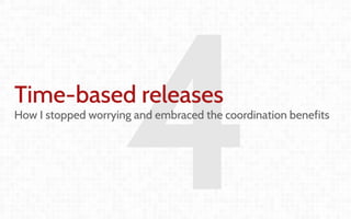 Coordination and
Leadership challenges
in producing OpenStack
Thierry Carrez (@tcarrez)
Release management PTL
4Time-based releases
How I stopped worrying and embraced the coordination benefits
 