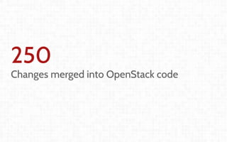 Coordination and
Leadership challenges
in producing OpenStack
Thierry Carrez (@tcarrez)
Release management PTL
250
Changes merged into OpenStack code
 