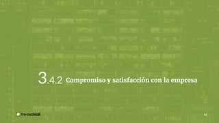 Compromiso y satisfacción con la empresa3.4.2
54
 