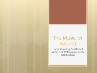 The Music of Ireland Understanding Traditional Music as It Relates to History and Culture 