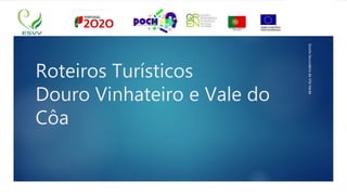 Roteiros Turísticos
Douro Vinhateiro e Vale do
Côa
1
EscolaSecundáriadeVilaVerde
 