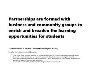 Partnerships are formed with
business and community groups to
enrich and broaden the learning
opportunities for students
T...