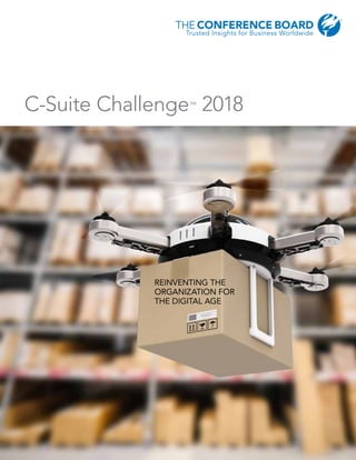 C-Suite Challenge™
2018
REINVENTING THE
ORGANIZATION FOR
THE DIGITAL AGE
 