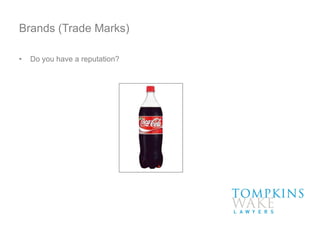 Brands (Trade Marks)
• Do you have a reputation?
 