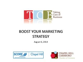 BOOST YOUR MARKETING
STRATEGY
August 6, 2014
 