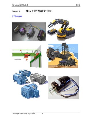 Bài giảng Kỹ Thuật 2 TB
Chương 6: Máy điện một chiều 1
Chương 6: MÁY ĐIỆN MỘT CHIỀU
I. Tổng quan
 