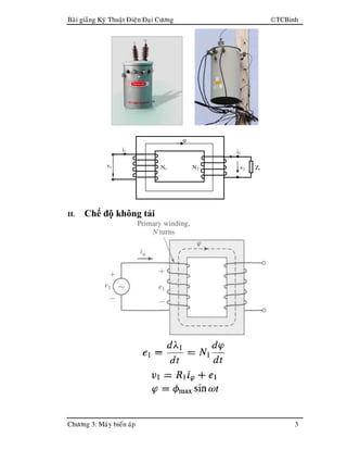 Baøi giaûng Kyõ Thuaät Ñieän Ñaïi Cöông TCBinh
Chöông 3: Maùy bieán aùp 3
II. Chế độ không tải
i1
v1 N1 N2
i2
v2 Zt
ϕ
 