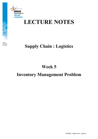 ISYE6090 - Supply Cahin : Logistics
LECTURE NOTES
Supply Chain : Logistics
Week 5
Inventory Management Problem
 