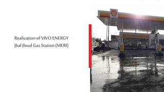Realizationof VIVO ENERGY
JbalJloudGas Station(MERI)
 
