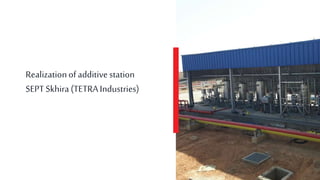Realizationof additivestation
SEPTSkhira(TETRAIndustries)
 