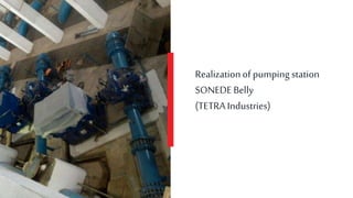 Realizationof pumping station
SONEDEBelly
(TETRA Industries)
 