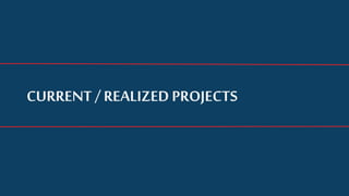 CURRENT / REALIZED PROJECTS
 
