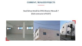 CURRENT / REALIZEDPOJECTS
Steel & Iron Work for STEG District Menzah7
(Sub-contractor of EGET)
 