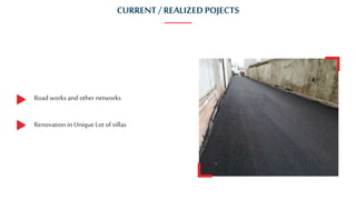 CURRENT / REALIZEDPOJECTS
Road works and othernetworks
Renovation in Unique Lot of villas
 